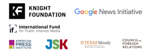 Knight Foundation, Google News Initiative, IFPIM, American Press Institute, JSK Fellows, Texas Moody, Council on Foreign Relations