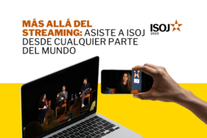 Más allá del streaming: Asiste a ISOJ desde cualquier parte del mundo